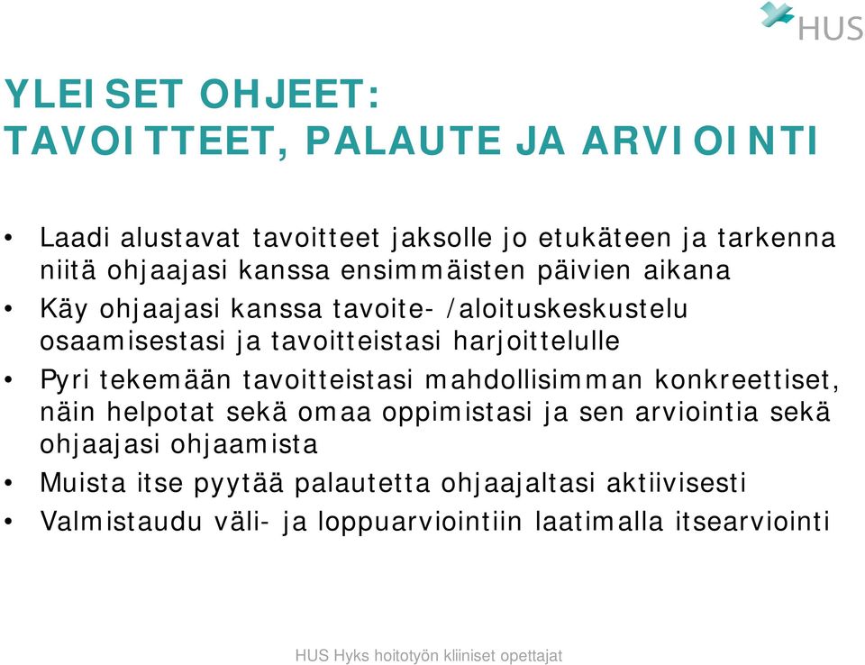 harjoittelulle Pyri tekemään tavoitteistasi mahdollisimman konkreettiset, näin helpotat sekä omaa oppimistasi ja sen arviointia