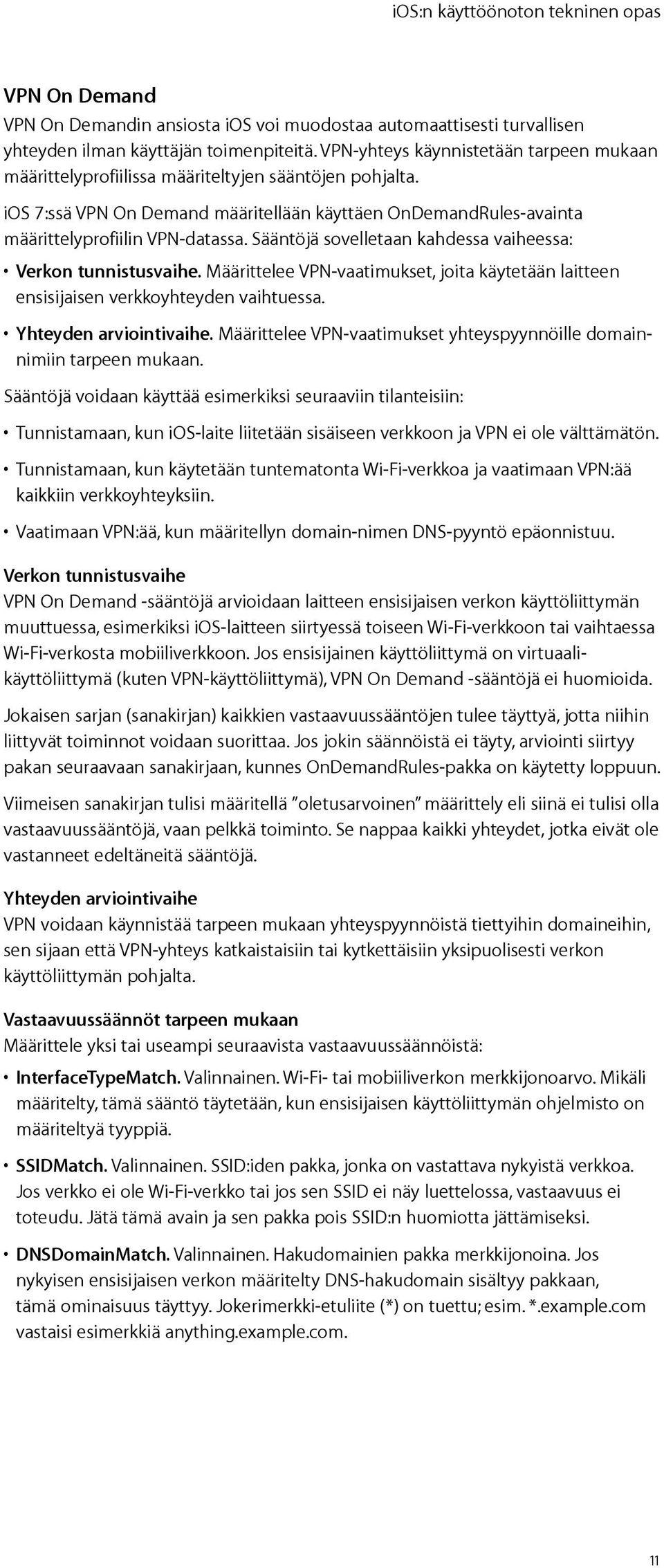 Sääntöjä sovelletaan kahdessa vaiheessa: Verkon tunnistusvaihe. Määrittelee VPN-vaatimukset, joita käytetään laitteen ensisijaisen verkkoyhteyden vaihtuessa. Yhteyden arviointivaihe.