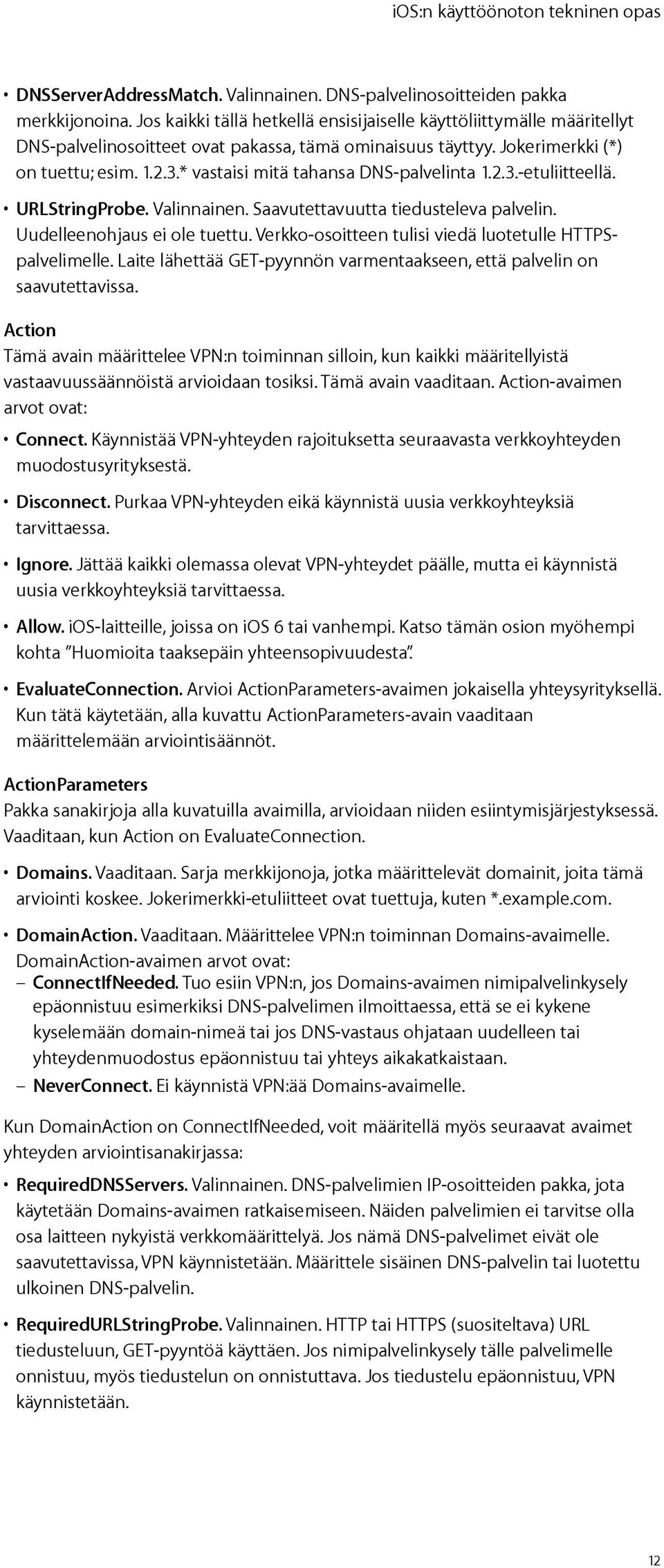 * vastaisi mitä tahansa DNS-palvelinta 1.2.3.-etuliitteellä. URLStringProbe. Valinnainen. Saavutettavuutta tiedusteleva palvelin. Uudelleenohjaus ei ole tuettu.