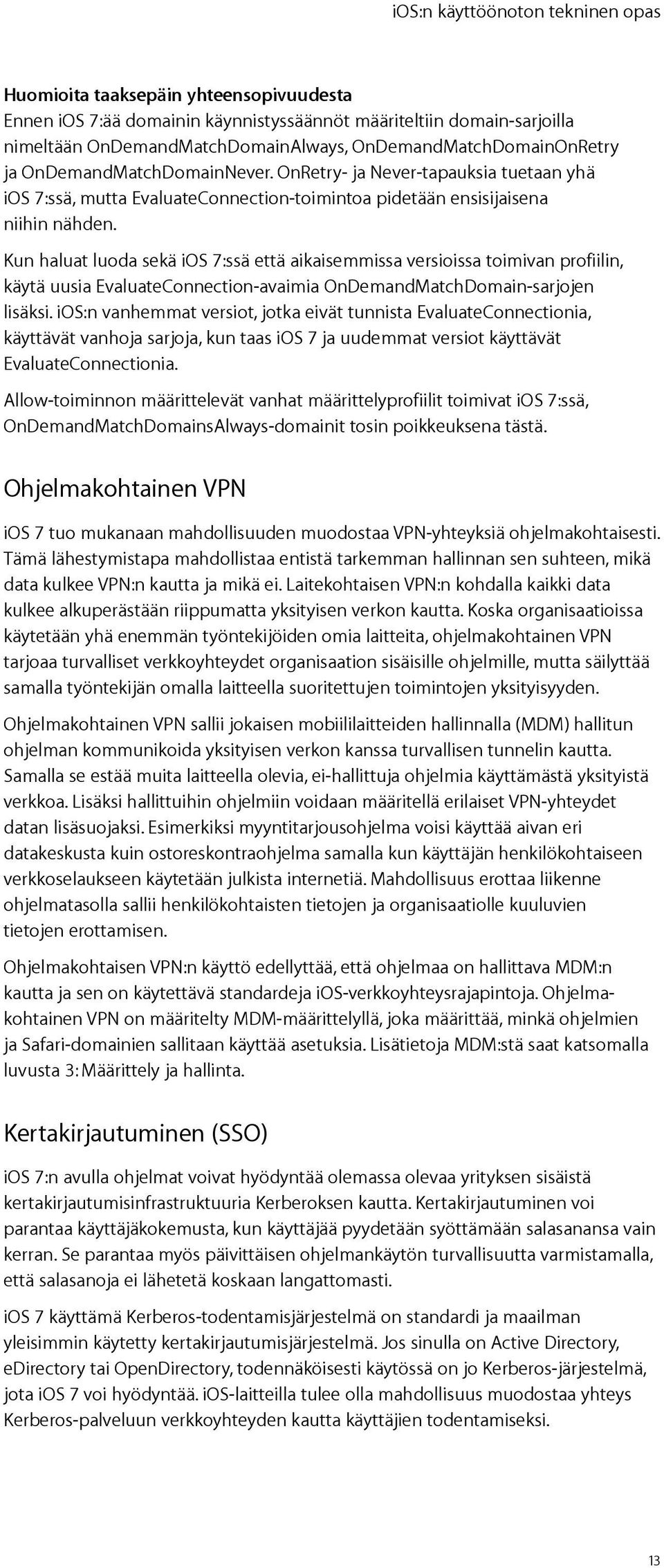 Kun haluat luoda sekä ios 7:ssä että aikaisemmissa versioissa toimivan profiilin, käytä uusia EvaluateConnection-avaimia OnDemandMatchDomain-sarjojen lisäksi.