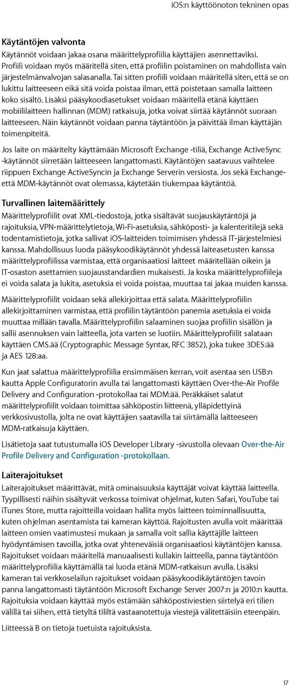 Tai sitten profiili voidaan määritellä siten, että se on lukittu laitteeseen eikä sitä voida poistaa ilman, että poistetaan samalla laitteen koko sisältö.