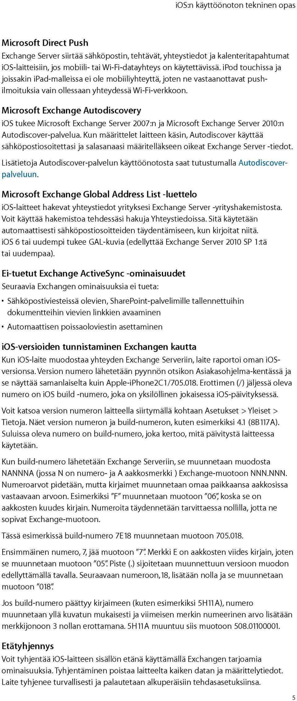 Microsoft Exchange Autodiscovery ios tukee Microsoft Exchange Server 2007:n ja Microsoft Exchange Server 2010:n Autodiscover-palvelua.