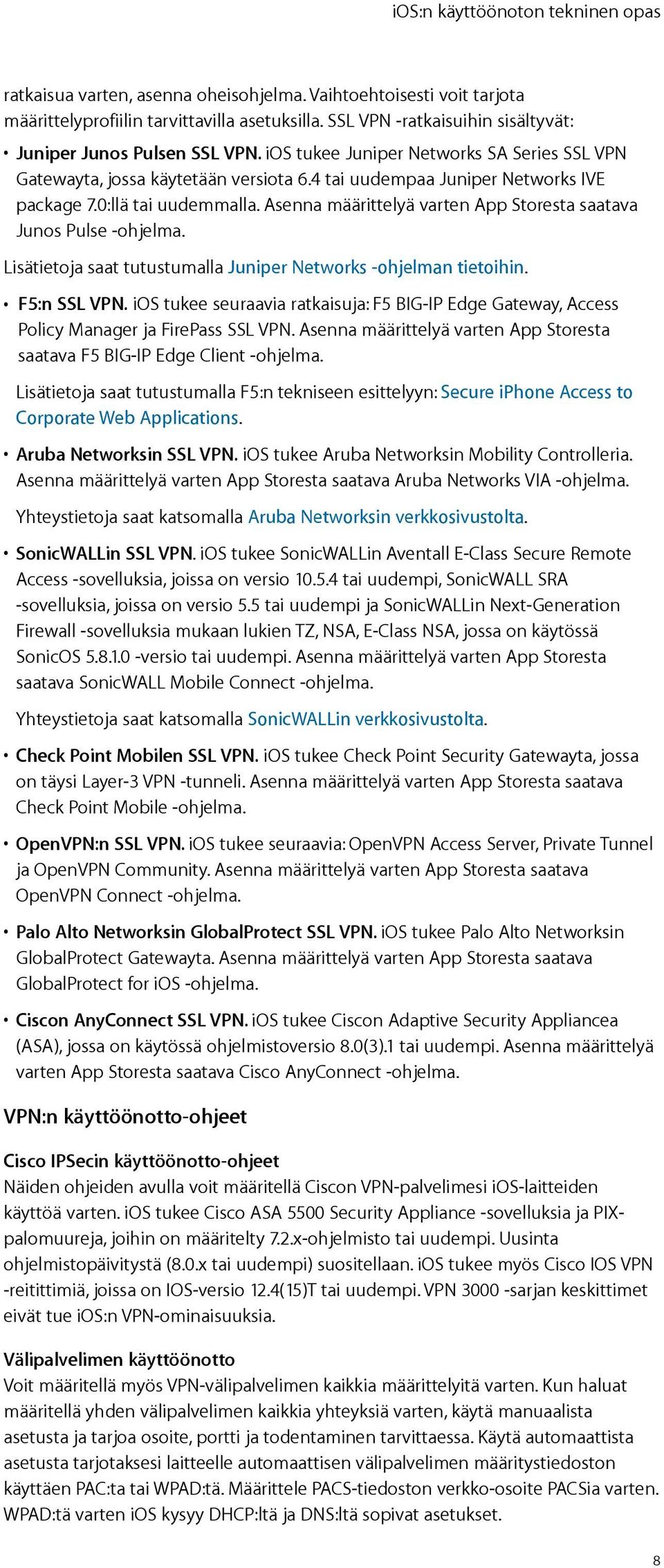 Asenna määrittelyä varten App Storesta saatava Junos Pulse -ohjelma. Lisätietoja saat tutustumalla Juniper Networks -ohjelman tietoihin. F5:n SSL VPN.