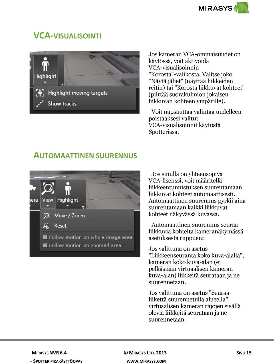 Voit napsauttaa valintaa uudelleen poistaaksesi valitut VCA-visualisoinnit käytöstä Spotterissa.