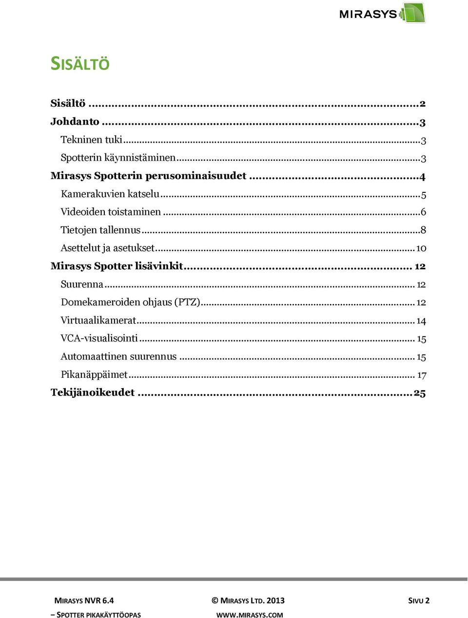 .. 10 Mirasys Spotter lisävinkit... 12 Suurenna... 12 Domekameroiden ohjaus (PTZ)... 12 Virtuaalikamerat.