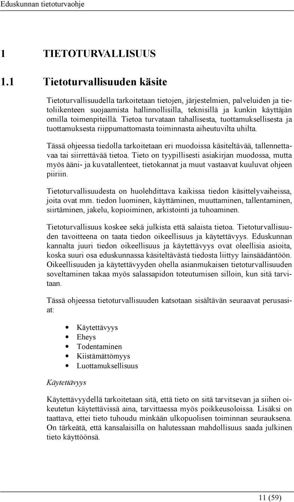 toimenpiteillä. Tietoa turvataan tahallisesta, tuottamuksellisesta ja tuottamuksesta riippumattomasta toiminnasta aiheutuvilta uhilta.