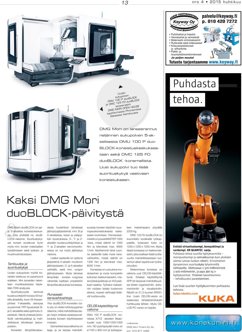 paljon muuta! Tutustu tarjontaamme www.keyway.fi Uuden sukupolven DMU 100 P duoblock ja DMC 125 FD duoblock lanseerattiin DMG MORI OPEN HOUSE tapahtumassa Pfrontenissa Saksassa helmikuussa.