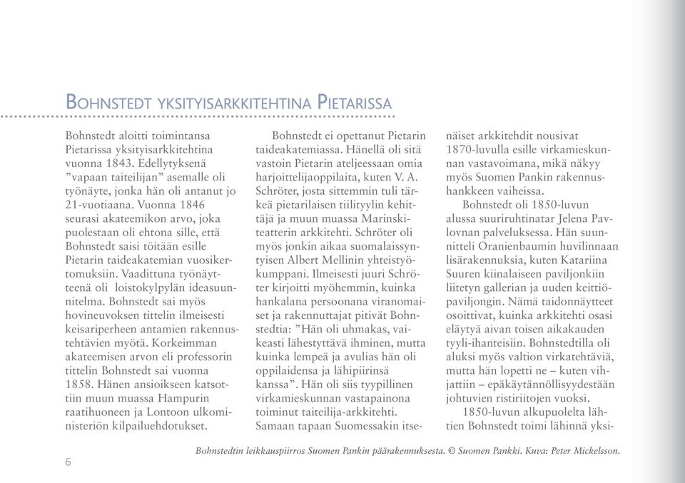 Vuonna 1846 seurasi akateemikon arvo, joka puolestaan oli ehtona sille, että Bohnstedt saisi töitään esille Pietarin taideakatemian vuosikertomuksiin.