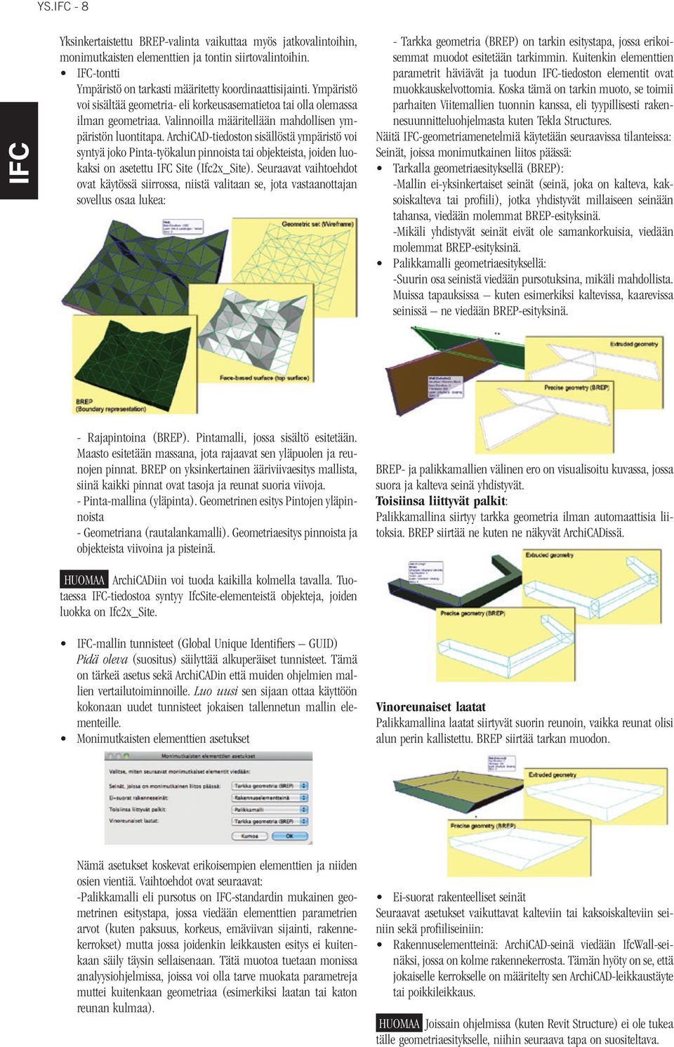 ArchiCAD-tiedoston sisällöstä ympäristö voi syntyä joko Pinta-työkalun pinnoista tai objekteista, joiden luokaksi on asetettu Site (Ifc2x_Site).