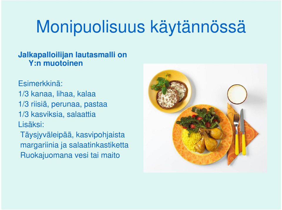 perunaa, pastaa 1/3 kasviksia, salaattia Lisäksi: Täysjyväleipää,