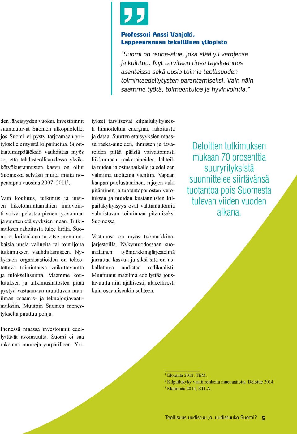 Investoinnit suuntautuvat Suomen ulkopuolelle, jos Suomi ei pysty tarjoamaan yritykselle erityistä kilpailuetua.