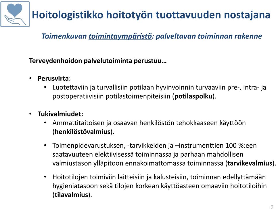 Toimenpidevarustuksen, -tarvikkeiden ja instrumenttien 100 %:een saatavuuteen elektiivisessä toiminnassa ja parhaan mahdollisen valmiustason ylläpitoon ennakoimattomassa