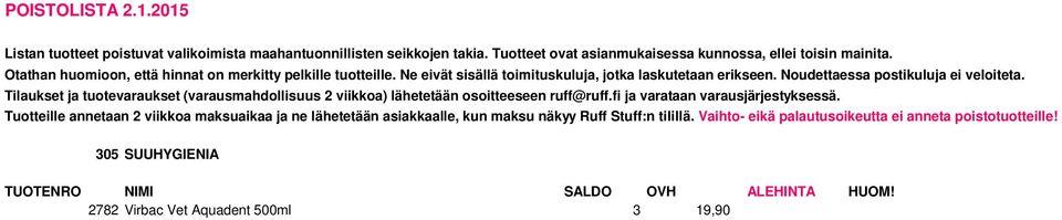 Tilaukset ja tuotevaraukset (varausmahdollisuus 2 viikkoa) lähetetään osoitteeseen ruff@ruff.fi ja varataan varausjärjestyksessä.