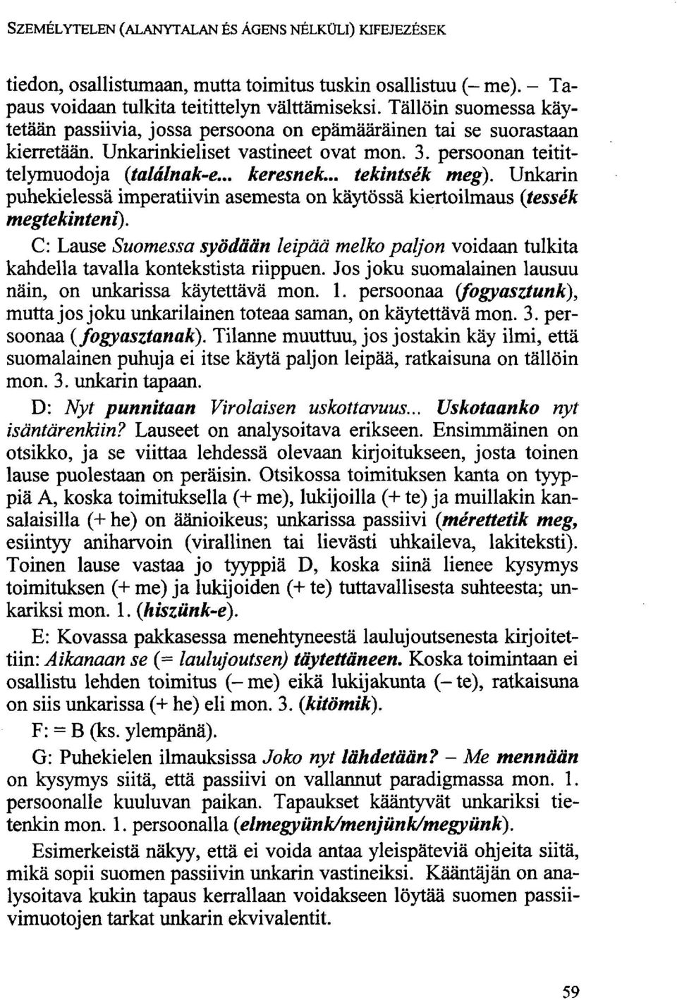 .. tekintsék meg). Unkarin puhekielessä imperatiivin asemesta on käytössä kiertoilmaus {tessék megtekinteni).