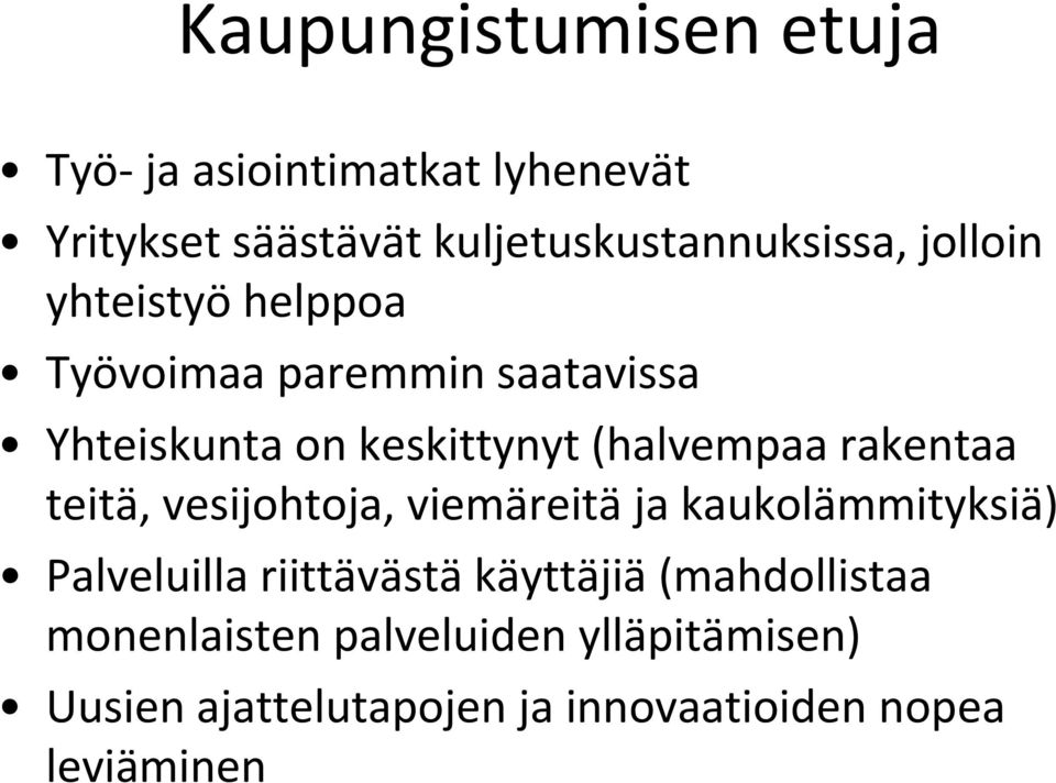 rakentaa teitä, vesijohtoja, viemäreitä ja kaukolämmityksiä) Palveluilla riittävästä käyttäjiä