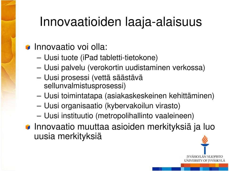 Uusi toimintatapa (asiakaskeskeinen kehittäminen) Uusi organisaatio (kybervakoilun virasto) Uusi