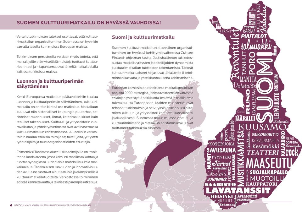 Luonnon ja kulttuuriperimän säilyttäminen Keski-Euroopassa matkailun päätavoitteisiin kuuluu luonnon ja kulttuuriperimän säilyttäminen, kulttuurimatkailu on erittäin kiinteä osa matkailua.