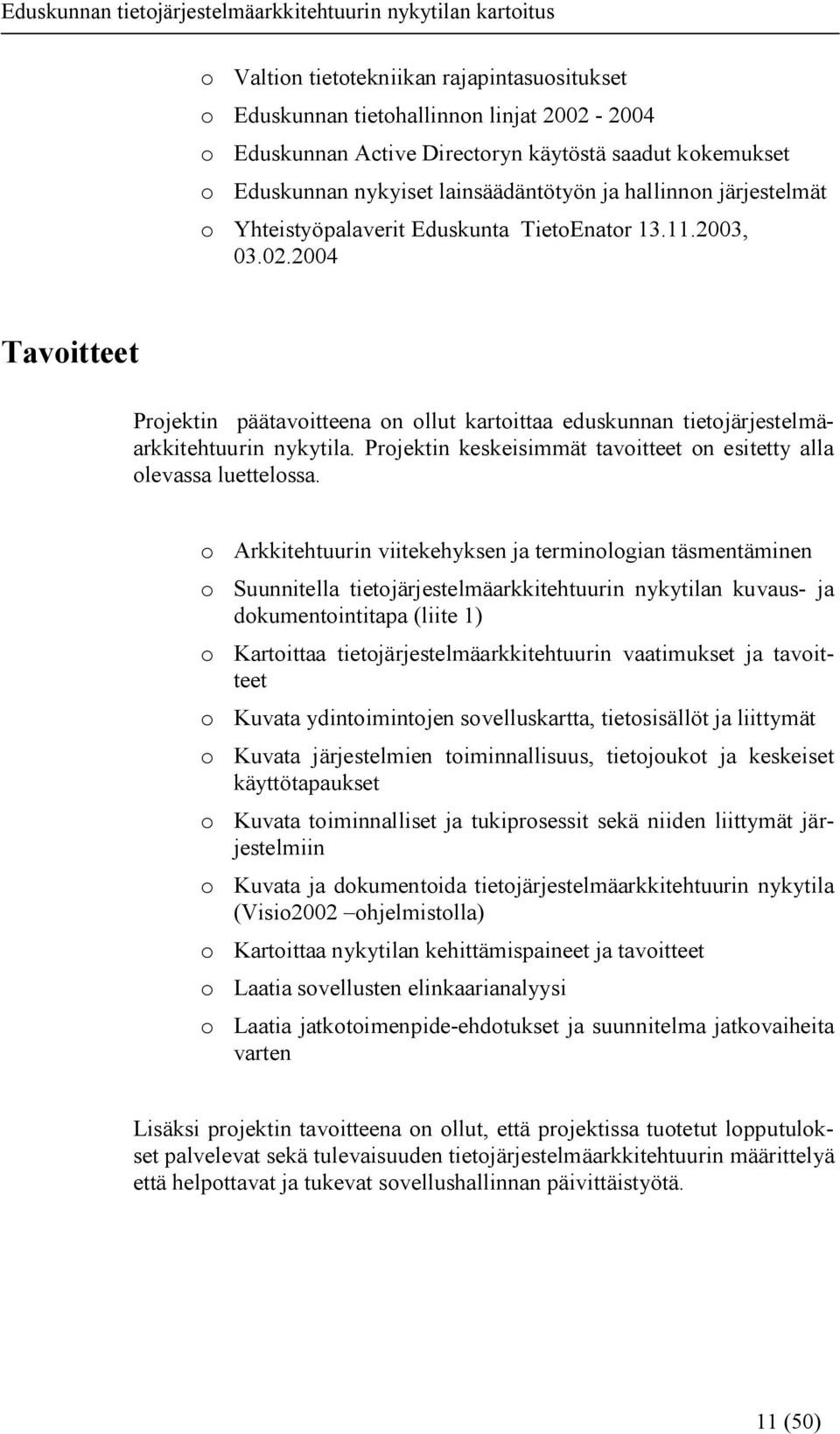 Projektin keskeisimmät tavoitteet on esitetty alla olevassa luettelossa.