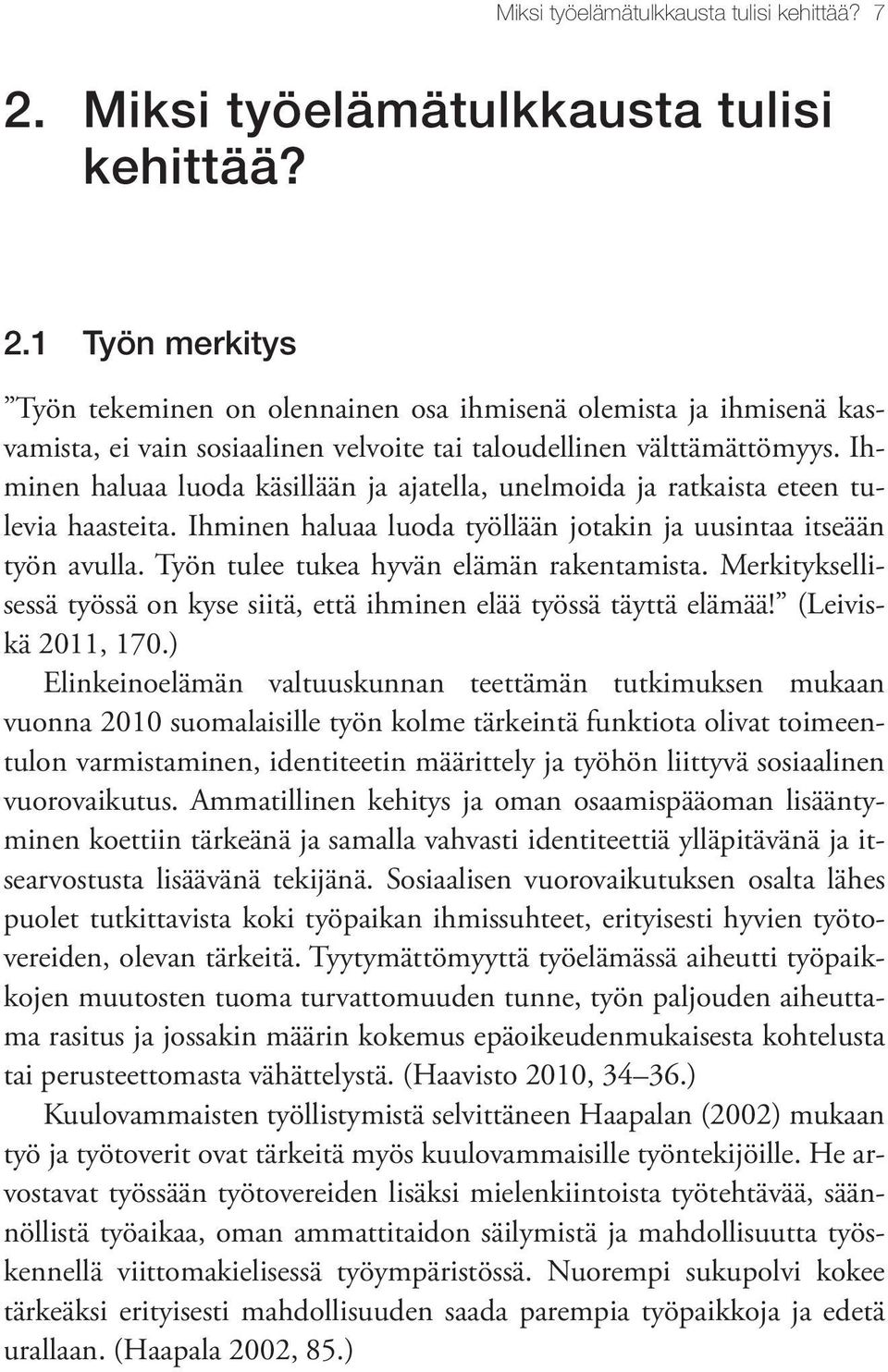 Työn tulee tukea hyvän elämän rakentamista. Merkityksellisessä työssä on kyse siitä, että ihminen elää työssä täyttä elämää! (Leiviskä 2011, 170.