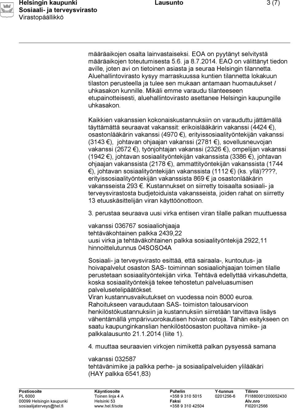 Aluehallintovirasto kysyy marraskuussa kuntien tilannetta lokakuun tilaston perusteella ja tulee sen mukaan antamaan huomautukset / uhkasakon kunnille.