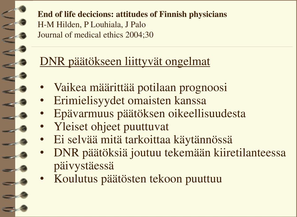 Erimielisyydet omaisten kanssa Epävarmuus päätöksen oikeellisuudesta Yleiset ohjeet puuttuvat Ei selvää