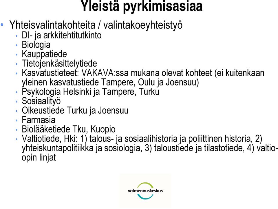Joensuu) Psykologia Helsinki ja Tampere, Turku Sosiaalityö Oikeustiede Turku ja Joensuu Farmasia Biolääketiede Tku, Kuopio
