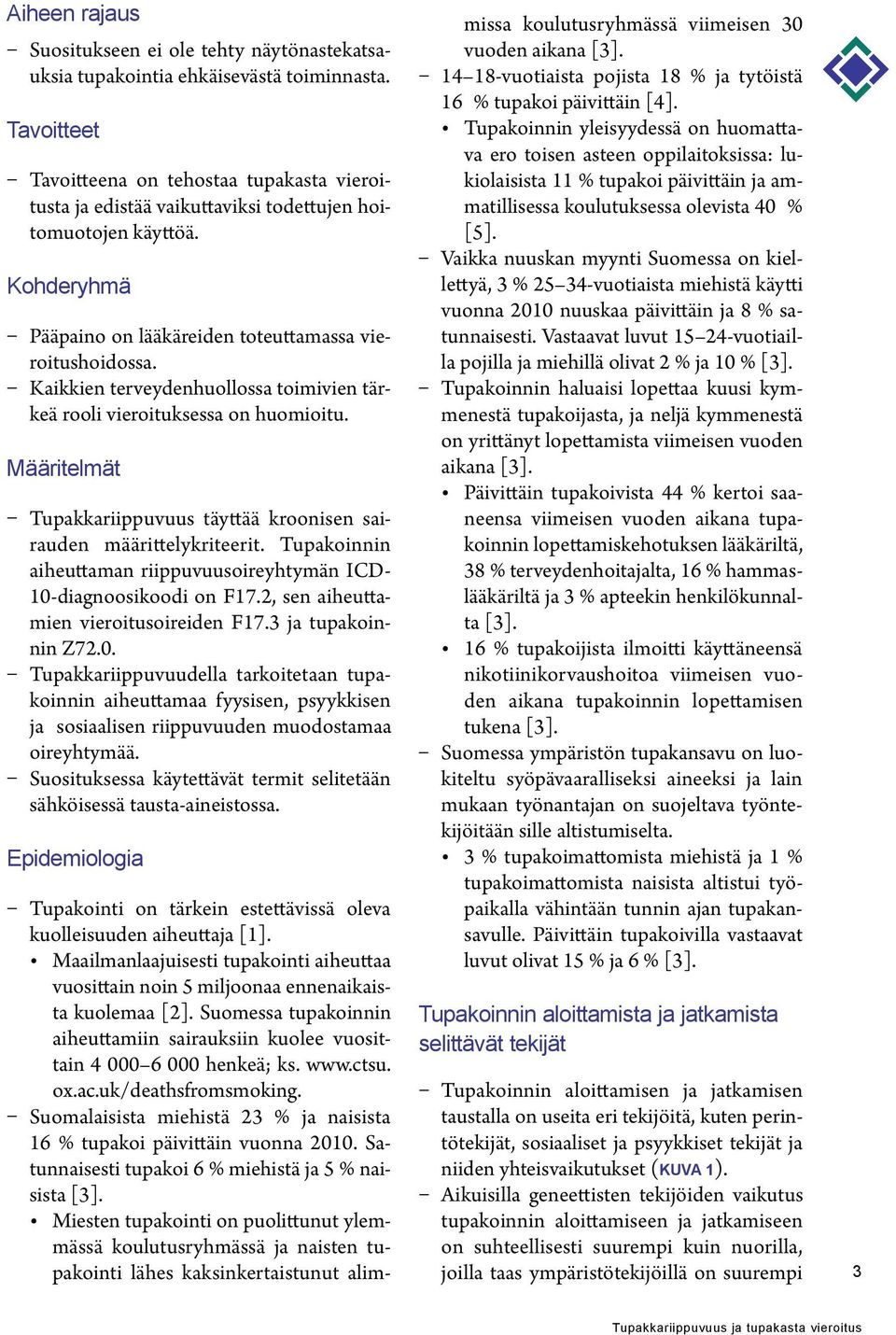 Kaikkien terveydenhuollossa toimivien tärkeä rooli vieroituksessa on huomioitu. Määritelmät Tupakkariippuvuus täyttää kroonisen sairauden määrittelykriteerit.