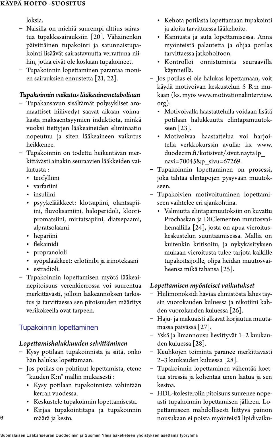 Tupakoinnin lopettaminen parantaa monien sairauksien ennustetta [21, 22].