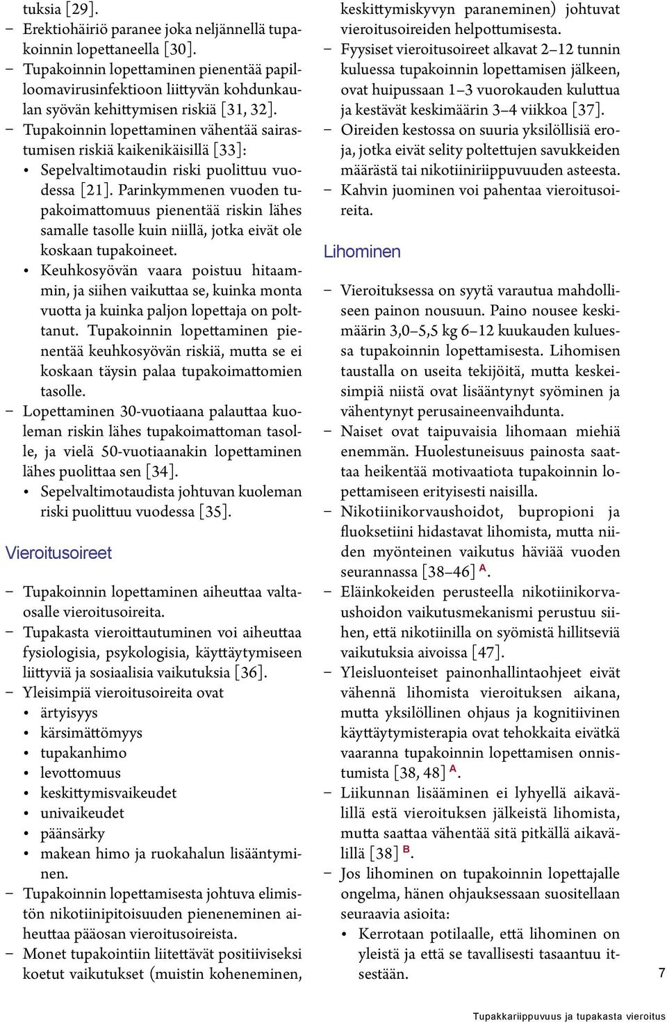 Tupakoinnin lopettaminen vähentää sairastumisen riskiä kaikenikäisillä [33]: Sepelvaltimotaudin riski puolittuu vuodessa [21].