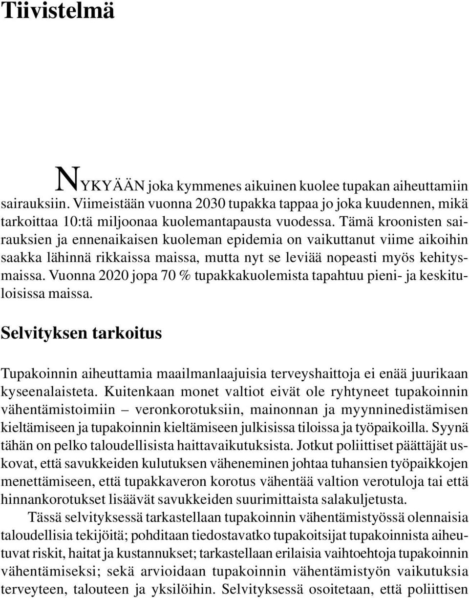 Vuonna 2020 jopa 70 % tupakkakuolemista tapahtuu pieni- ja keskituloisissa maissa. Selvityksen tarkoitus Tupakoinnin aiheuttamia maailmanlaajuisia terveyshaittoja ei enää juurikaan kyseenalaisteta.