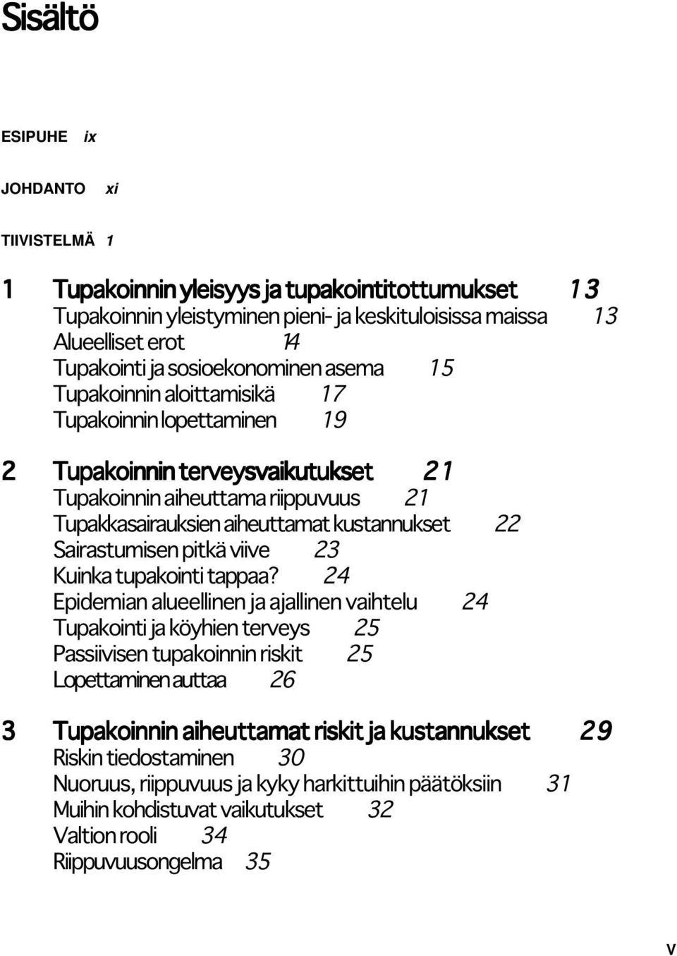 kustannukset 22 Sairastumisen pitkä viive 23 Kuinka tupakointi tappaa?