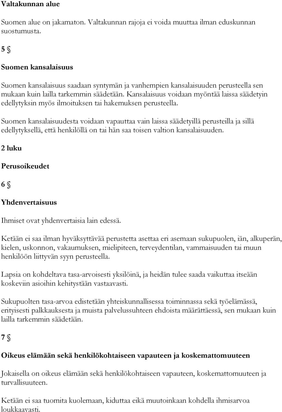 Kansalaisuus voidaan myöntää laissa säädetyin edellytyksin myös ilmoituksen tai hakemuksen perusteella.