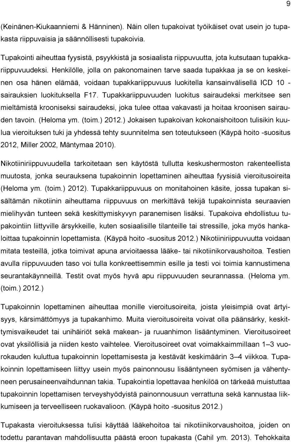 Henkilölle, jolla on pakonomainen tarve saada tupakkaa ja se on keskeinen osa hänen elämää, voidaan tupakkariippuvuus luokitella kansainvälisellä ICD 10 - sairauksien luokituksella F17.