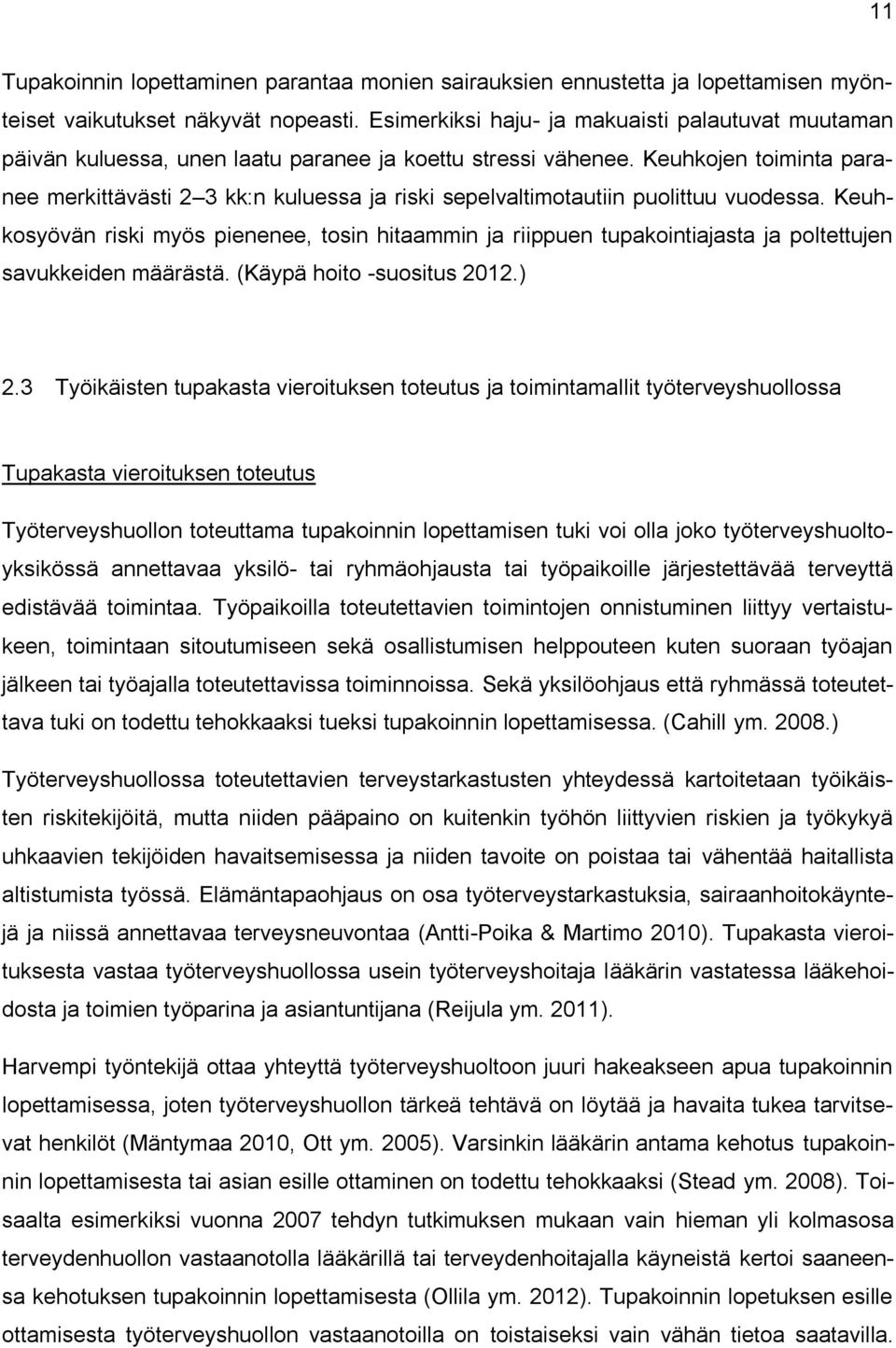 Keuhkojen toiminta paranee merkittävästi 2 3 kk:n kuluessa ja riski sepelvaltimotautiin puolittuu vuodessa.