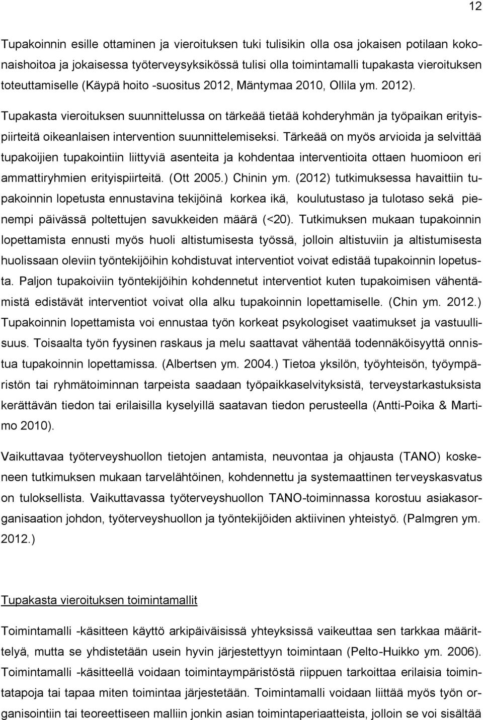 Tupakasta vieroituksen suunnittelussa on tärkeää tietää kohderyhmän ja työpaikan erityispiirteitä oikeanlaisen intervention suunnittelemiseksi.