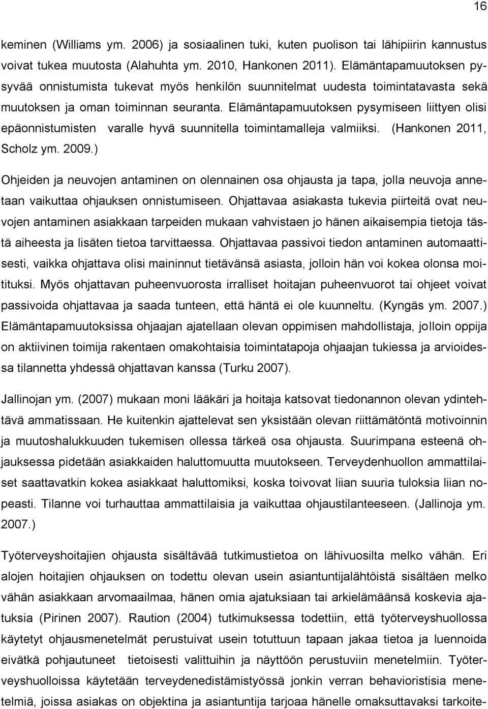 Elämäntapamuutoksen pysymiseen liittyen olisi epäonnistumisten varalle hyvä suunnitella toimintamalleja valmiiksi. (Hankonen 2011, Scholz ym. 2009.