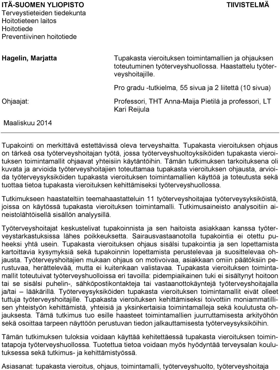 Pro gradu -tutkielma, 55 sivua ja 2 liitettä (10 sivua) Ohjaajat: Professori, THT Anna-Maija Pietilä ja professori, LT Kari Reijula Maaliskuu 2014 Tupakointi on merkittävä estettävissä oleva