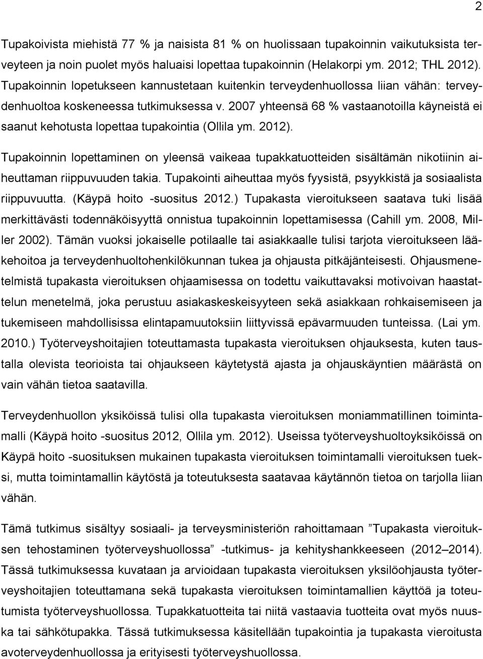 2007 yhteensä 68 % vastaanotoilla käyneistä ei saanut kehotusta lopettaa tupakointia (Ollila ym. 2012).