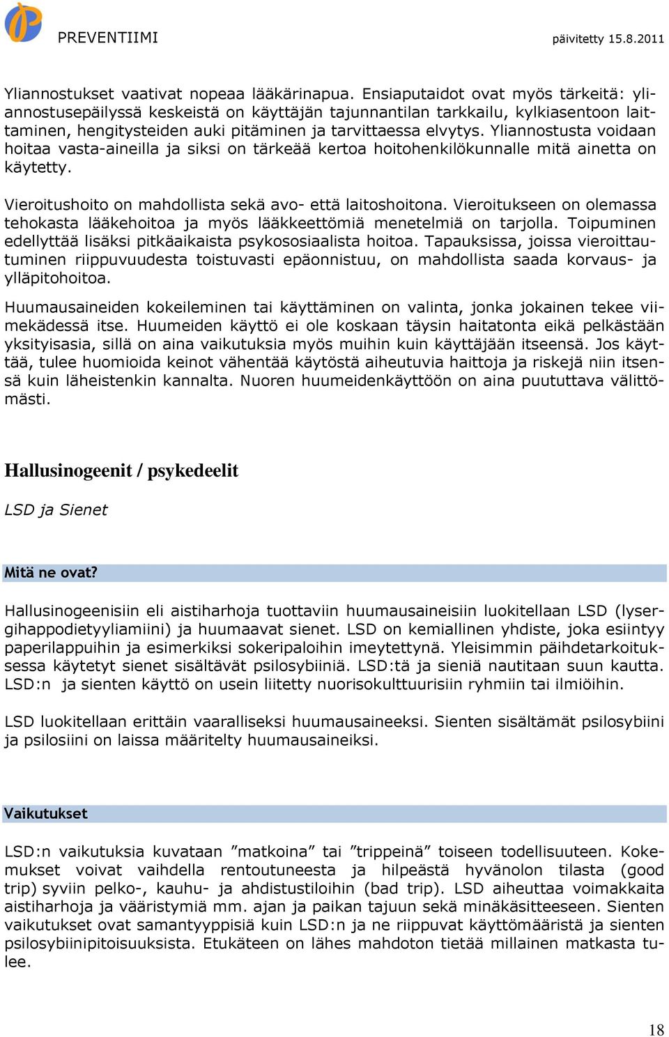 Yliannostusta voidaan hoitaa vasta-aineilla ja siksi on tärkeää kertoa hoitohenkilökunnalle mitä ainetta on käytetty. Vieroitushoito on mahdollista sekä avo- että laitoshoitona.