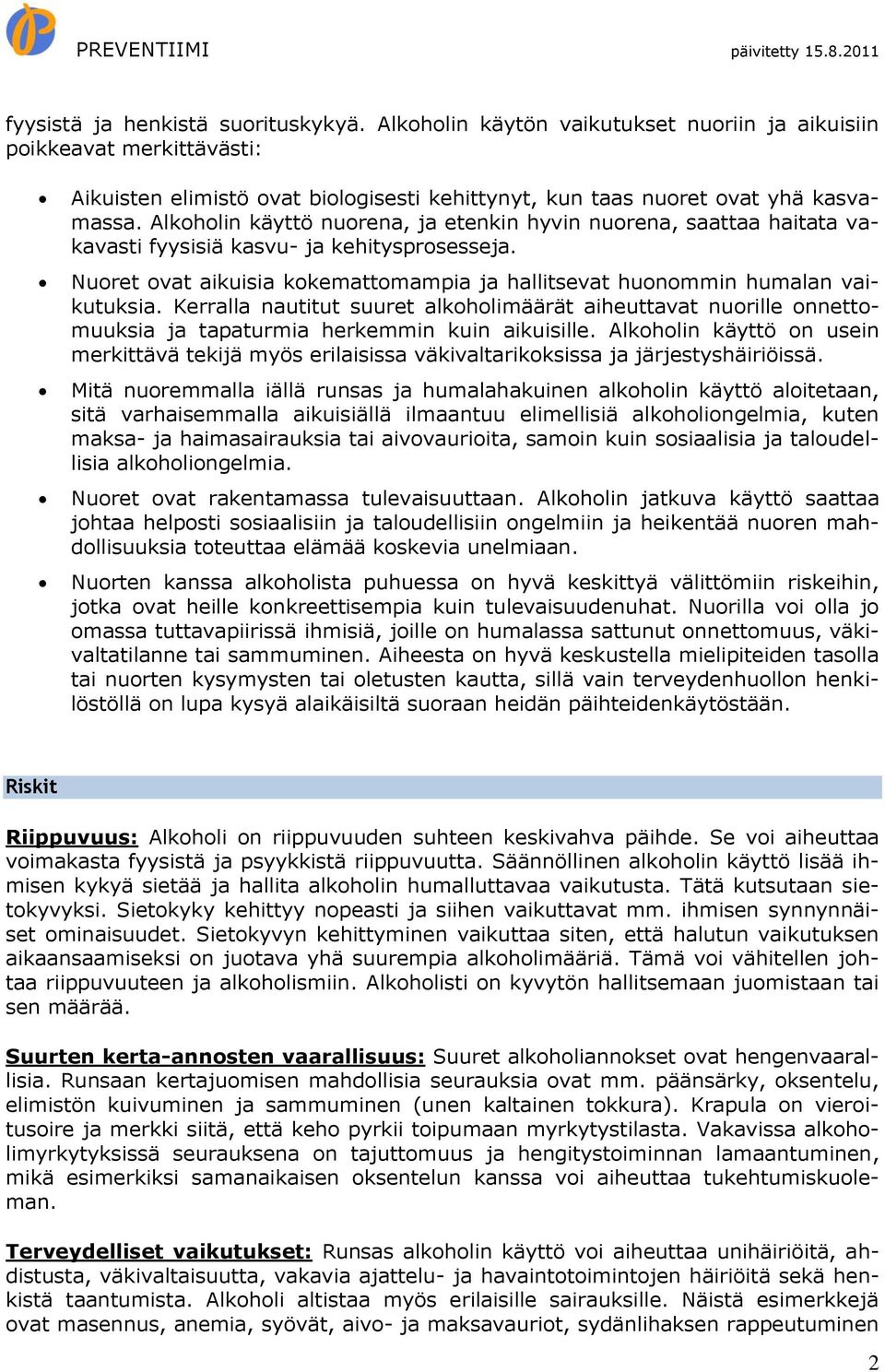 Kerralla nautitut suuret alkoholimäärät aiheuttavat nuorille onnettomuuksia ja tapaturmia herkemmin kuin aikuisille.