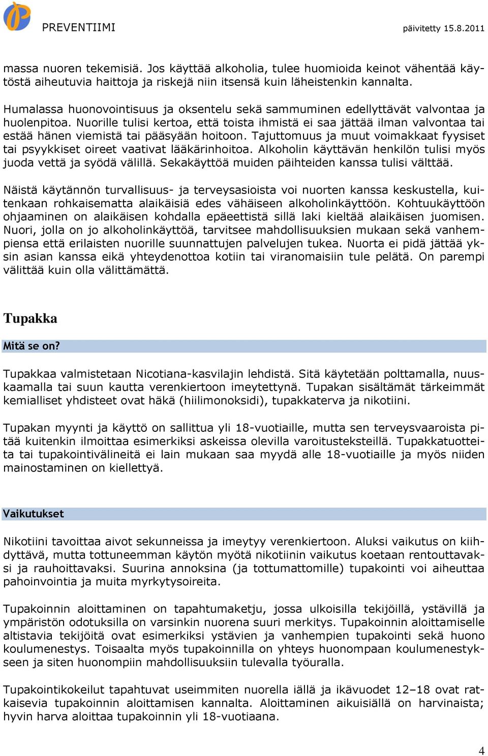 Nuorille tulisi kertoa, että toista ihmistä ei saa jättää ilman valvontaa tai estää hänen viemistä tai pääsyään hoitoon.