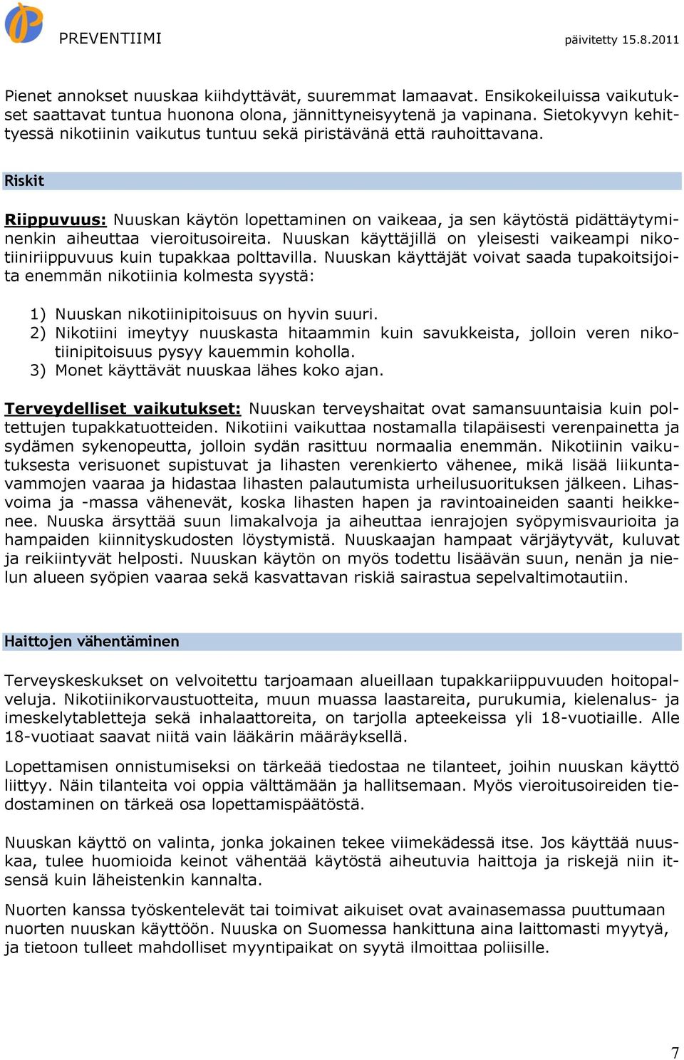 Riskit Riippuvuus: Nuuskan käytön lopettaminen on vaikeaa, ja sen käytöstä pidättäytyminenkin aiheuttaa vieroitusoireita.