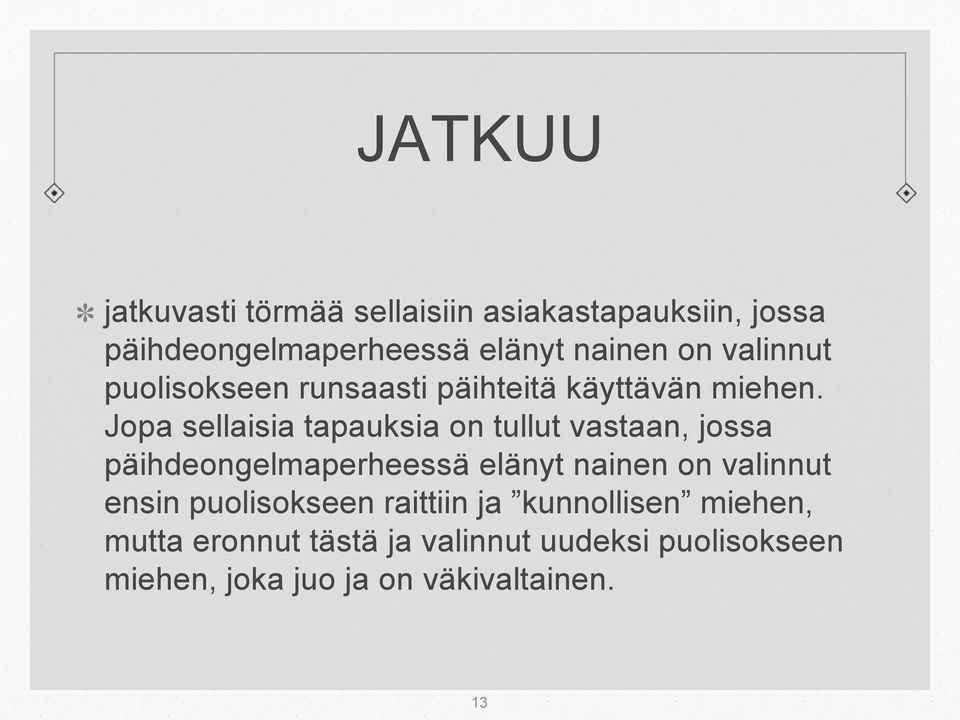 Jopa sellaisia tapauksia on tullut vastaan, jossa päihdeongelmaperheessä elänyt nainen on valinnut