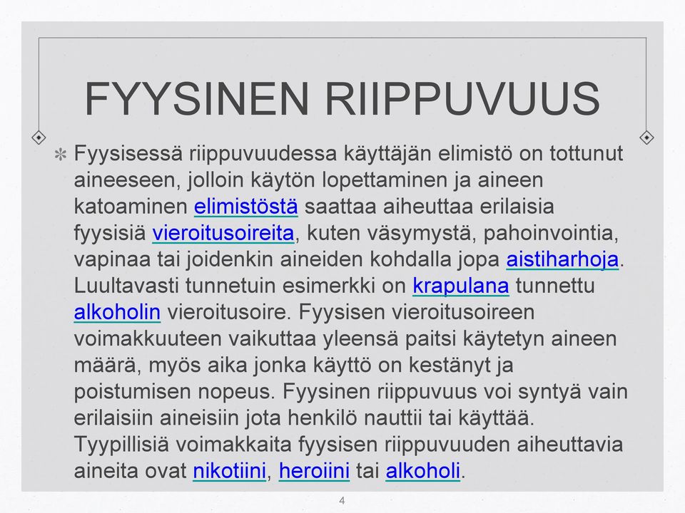 Luultavasti tunnetuin esimerkki on krapulana tunnettu alkoholin vieroitusoire.