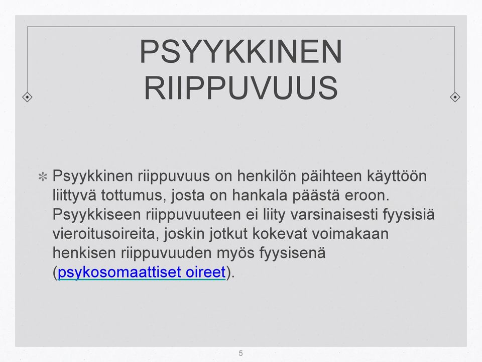 Psyykkiseen riippuvuuteen ei liity varsinaisesti fyysisiä