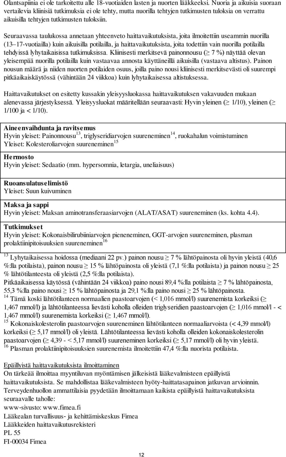 Seuraavassa taulukossa annetaan yhteenveto haittavaikutuksista, joita ilmoitettiin useammin nuorilla (13 17-vuotiailla) kuin aikuisilla potilailla, ja haittavaikutuksista, joita todettiin vain