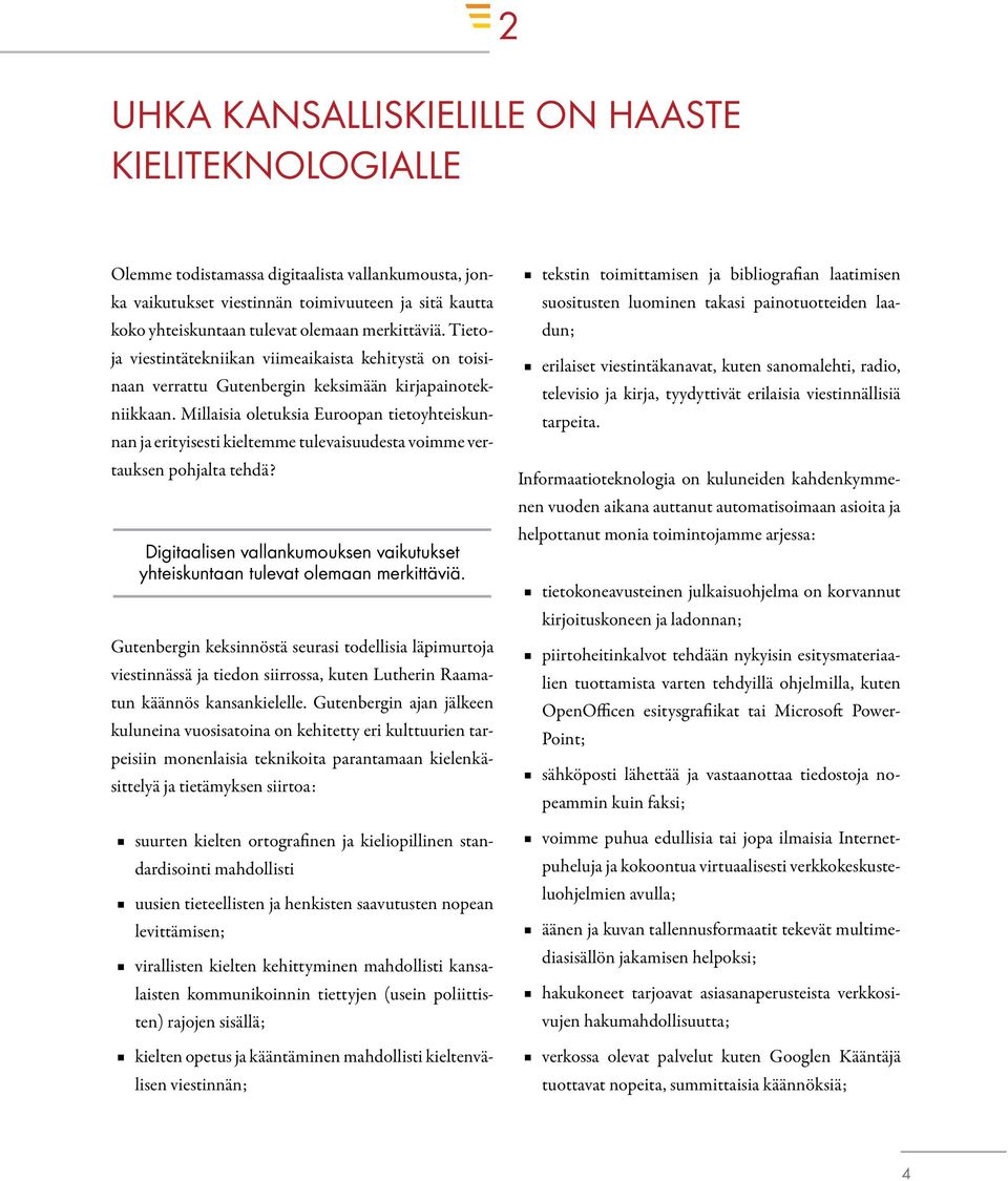 Millaisia oletuksia Euroopan tietoyhteiskunnan ja erityisesti kieltemme tulevaisuudesta voimme vertauksen pohjalta tehdä?