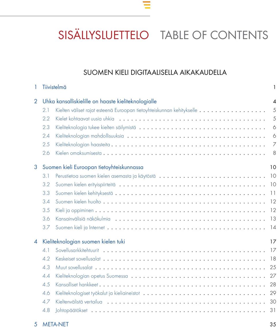 ............................... 6 2.4 Kieliteknologian mahdollisuuksia................................... 6 2.5 Kieliteknologian haasteita....................................... 7 2.