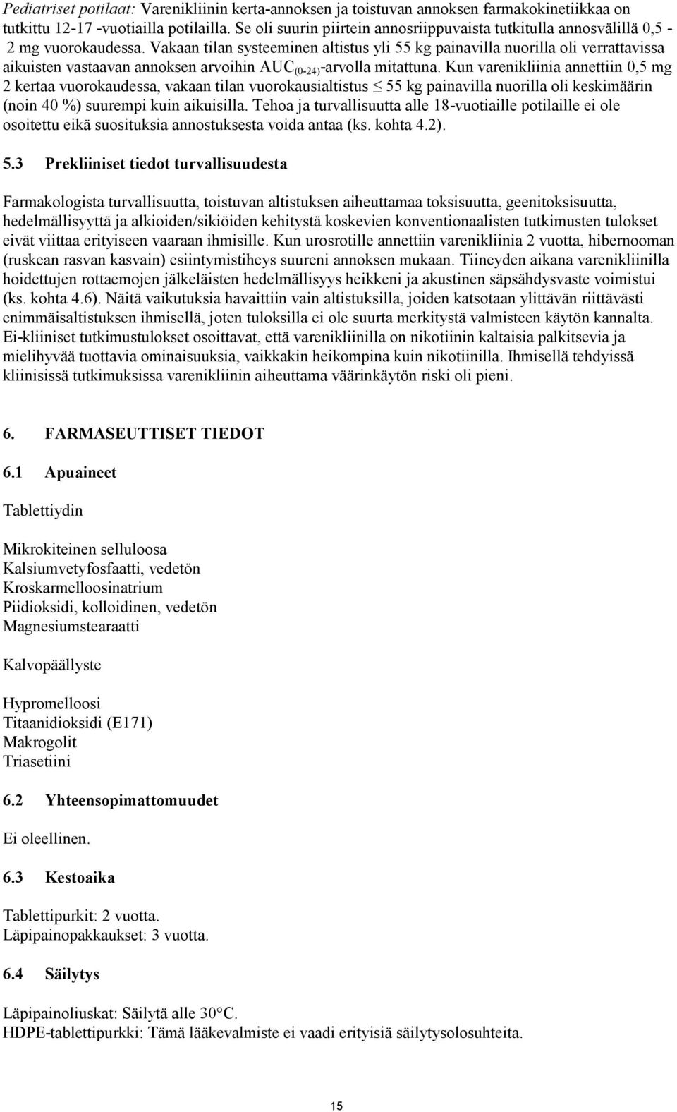 Vakaan tilan systeeminen altistus yli 55 kg painavilla nuorilla oli verrattavissa aikuisten vastaavan annoksen arvoihin AUC (0-24) -arvolla mitattuna.