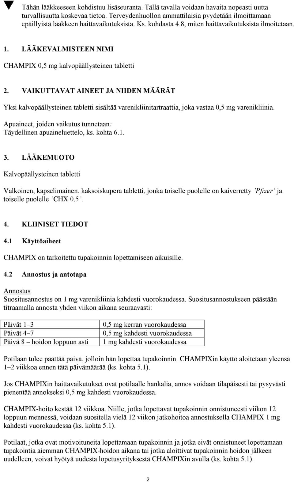 LÄÄKEVALMISTEEN NIMI CHAMPIX 0,5 mg kalvopäällysteinen tabletti 2.